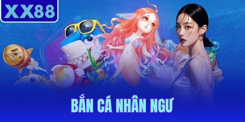 Bắn Cá Nhân Ngư