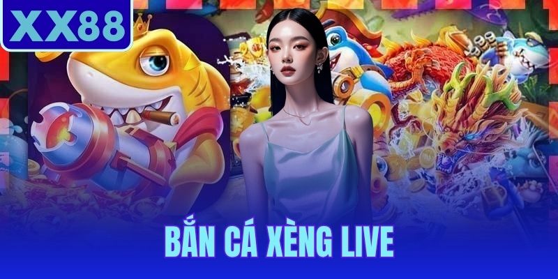 Bắn Cá Xèng Live