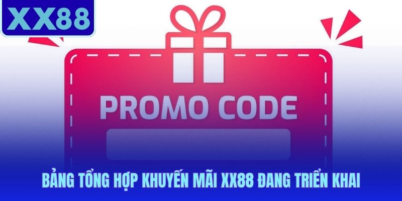 Nhận khuyến mãi XX88 từ bonus miễn phí đến hoàn trả hàng ngày