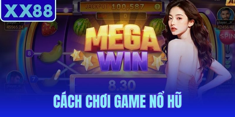 Cách Chơi Game Nổ Hũ