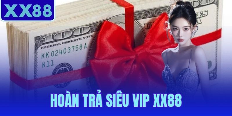 Hoàn Trả Siêu VIP XX88