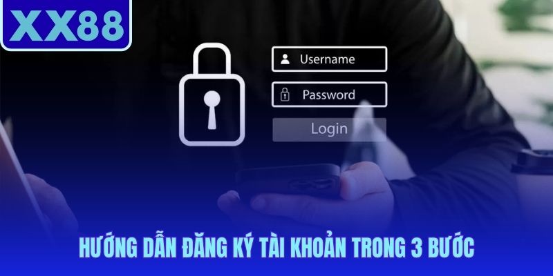 Quy trình tạo tài khoản XX88 hoàn tất chưa đầy 2 phút