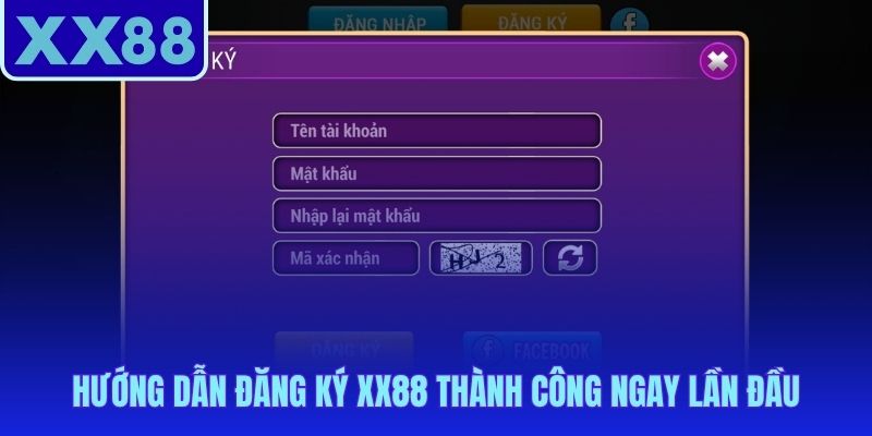 Hướng dẫn XX88 đăng ký chỉ vài bước với thông tin có sẵn