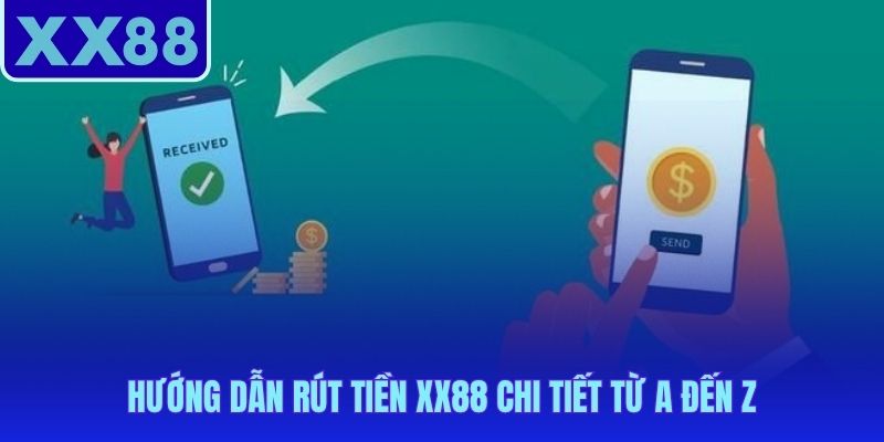 Rút tiền XX88 chỉ qua 3 bước hoàn tất trong vài phút