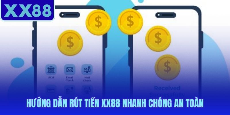 Hướng dẫn XX88 rút khoản về ngân hàng chỉ trong 5-15 phút
