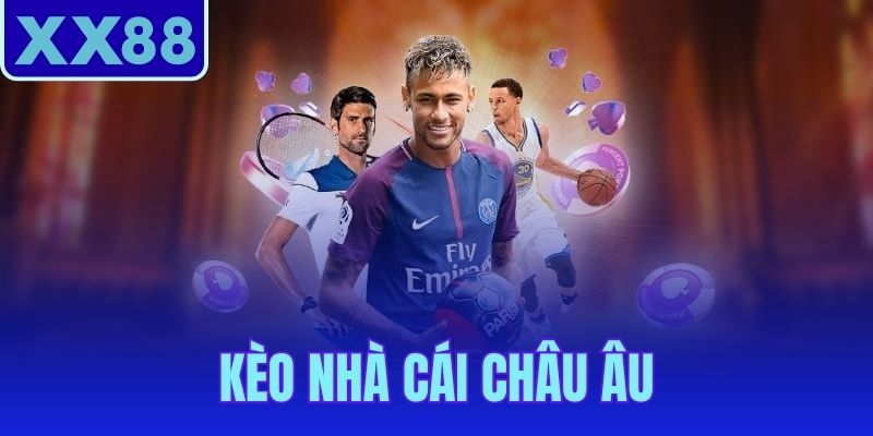 Kèo Nhà Cái Châu Âu