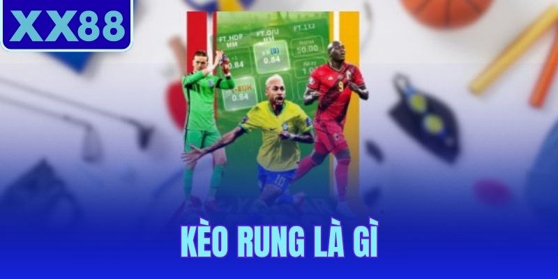 Kèo Rung Là Gì