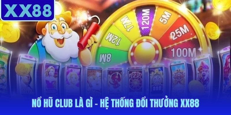 Nổ hũ club hội tụ sảnh slot và cộng đồng trên cùng nền tảng