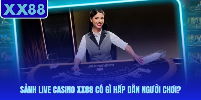 Casino XX88 hội tụ Dealer thật và công nghệ phát sóng HD đa góc