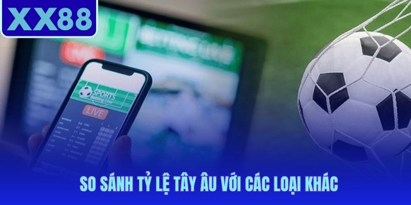 Kèo nhà cái châu Âu có ưu điểm riêng so với các loại kèo khác