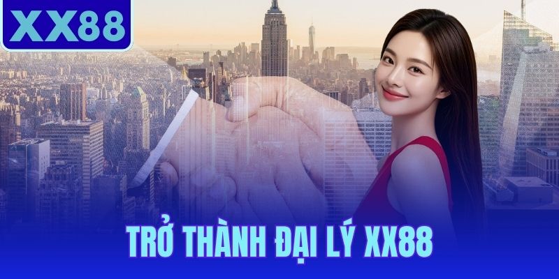 Trở Thành Đại Lý XX88