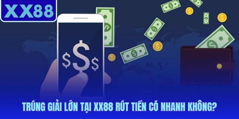 Rút thưởng nổ hũ XX88 chỉ từ 3 đến 5 phút qua 35+ ngân hàng