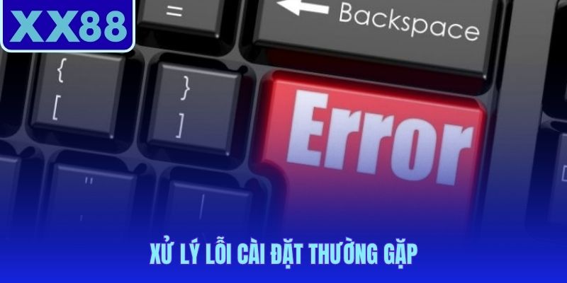 Hơn 90% lỗi khi tải app XX88 được khắc phục chỉ với hai thao tác