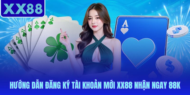 3 bước đăng ký XX88 và nhận ngay 88K tiền xác minh xong
